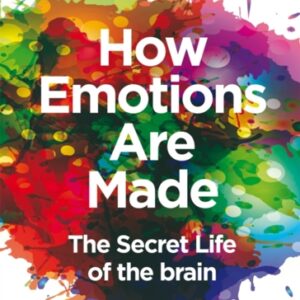 How Emotions Are Made : The Secret Life of the Brain