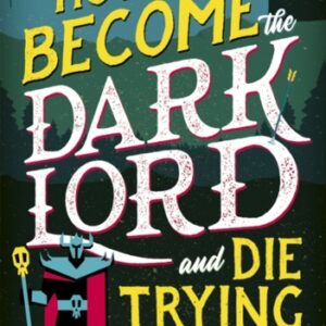 How to Become the Dark Lord and Die Trying