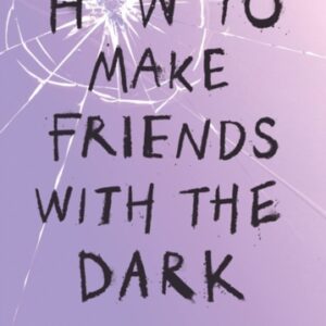 How to Make Friends with the Dark : From the bestselling author of TikTok sensation Girl in Pieces