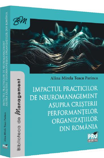 Impactul practicilor de neuromanagement asupra cresterii performantelor organizatiilor din Romania