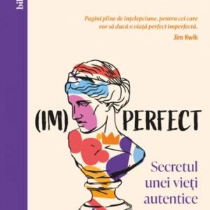 (Im)perfect. Secretul unei vieți autentice