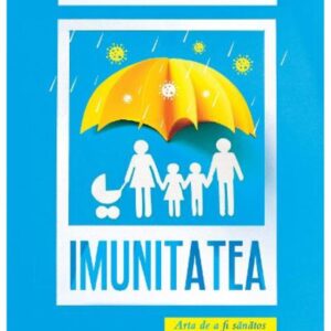 Imunitatea. Arta de a fi sanatos