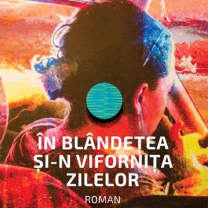 In blandetea si-n vifornita zilelor