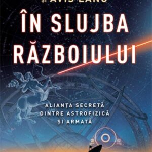 În slujba războiului. Alianța secretă dintre astrofizică și armată