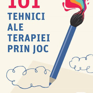 Incă 101 tehnici ale terapiei prin joc