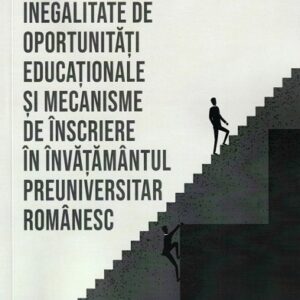 Inegalitate de oportunitati educaționale si mecanisme de inscriere in invatamantul preuniversitar romanesc