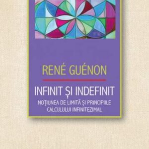 Infinit si indefinit - Notiunea de limita si principiile calculului infinitezimal