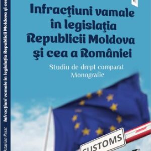 Infractiuni vamale in legislatia Republicii Moldova si cea a Romaniei