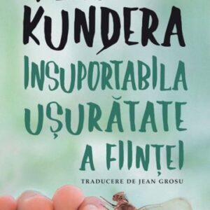 Insuportabila usuratate a fiintei - Milan Kundera