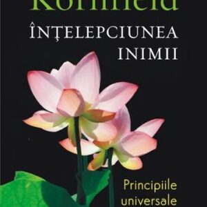 Intelepciunea inimii. Principiile universale ale psihologiei budiste