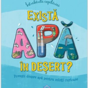 Intrebarile copilariei - Exista apa in desert?