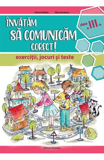 Invatam sa comunicam corect - exercitii jocuri si teste cls. a 3-a Ed. II