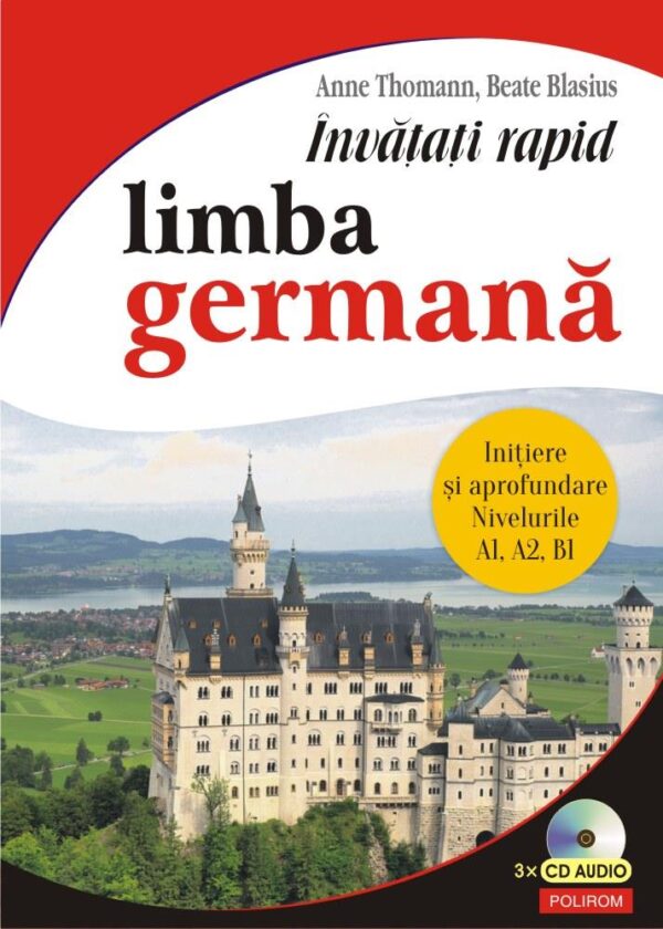 Învățați rapid limba germană. Iniţiere și aprofundare: nivelurile A1 A2 B1 3 x CD audio