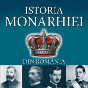 Istoria Monarhiei din România ed. a III-a