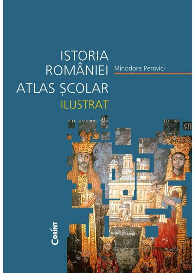 Istoria României. Atlas școlar ilustrat