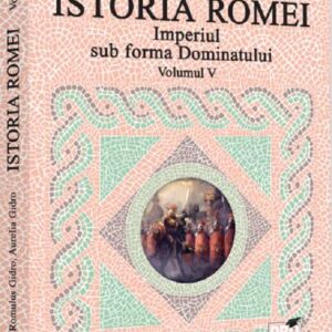 Istoria Romei. Imperiul sub forma Dominatului. Volumul V