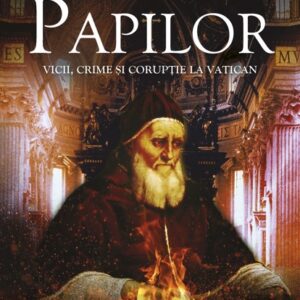 Istoria întunecată a papilor. Vicii crime și corupție la Vatican