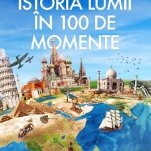 Istoria lumii in 100 de momente