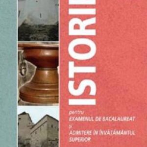 Istorie pentru examenul de bacalaureat şi admitere în învăţământul superior