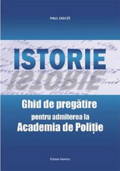 Istorie. Ghid de pregatirea pentru admiterea la Academia de Politie