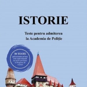 Istorie. Teste pentru admiterea la Academia de Politie