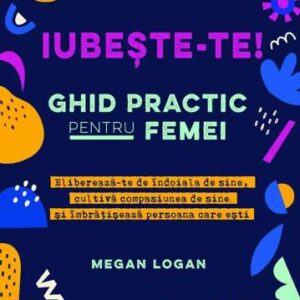 Iubeste-te! Ghid practic pentru femei