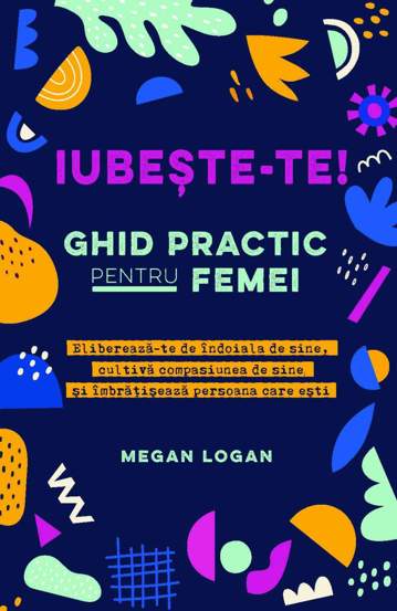 Iubeste-te! Ghid practic pentru femei