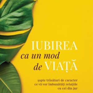 Iubirea ca un mod de viata. Editia a II - a