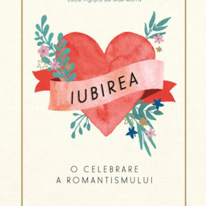 Iubirea. O celebrare a romantismului