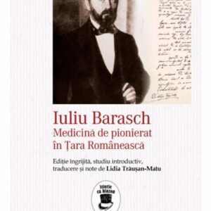 Iuliu Barasch – Medicina de pionierat in Tara Romaneasca