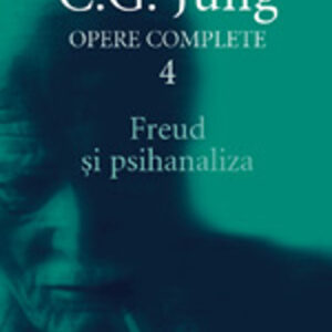 Jung Freud şi psihanaliza - Opere Complete vol. 4