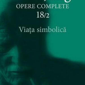 Jung Viaţa simbolică - Opere Complete vol. 18/2