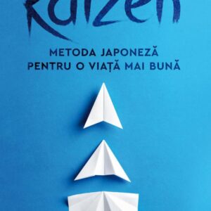 Kaizen. Metoda japoneză pentru o viață mai bună