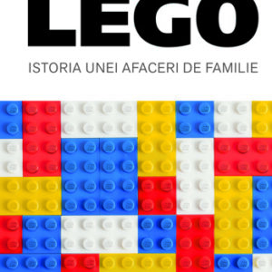 LEGO. Istoria unei afaceri de familie