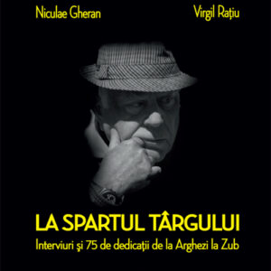 La spartul targului. Interviuri si 75 de dedicatii de la Arghezi la Zub