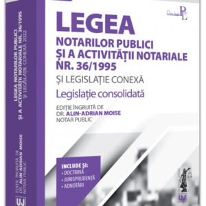 Legea notarilor publici si a activitatii notariale nr. 36/1995 si legislatie conexa 2022