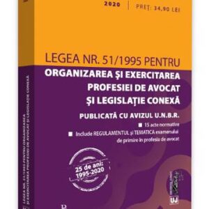 Legea nr. 51/1995 pentru organizarea si exercitarea profesiei de avocat si legislatie conexa: 2020