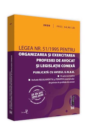 Legea nr. 51/1995 pentru organizarea si exercitarea profesiei de avocat si legislatie conexa: 2020