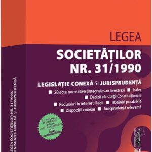 Legea societatilor Nr.31 din 1990. Legislatie conexa si jurisprudenta