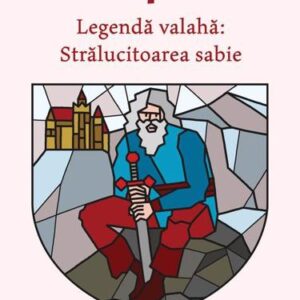 Legendă valahă: Strălucitoarea sabie. Vol. 3