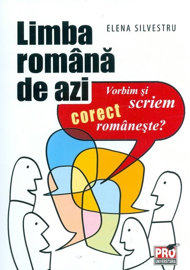 Limba romana de azi. Vorbim si scriem corect romaneste