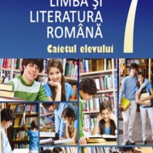 Limba si literatura romana. Caietul elevului cls a VII-a