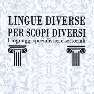 Lingue diverse per scopi diversi: linguaggi specialistici e settoriali