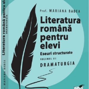 Literatura romana pentru elevi. Eseuri structurate Vol.3: Dramaturgie