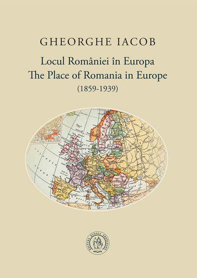 Locul Romaniei in Europa (1859-1939) / The Place of Romania in Europe (1859-1939)