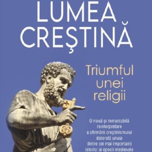 Lumea crestina. Triumful unei religii