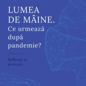 Lumea de mâine. Ce urmează după pandemie?