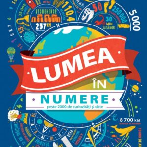 Lumea în numere. Peste 2000 de curiozități și date