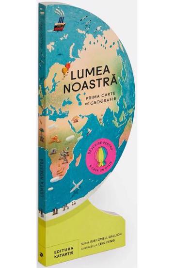 Lumea noastra. Prima carte de geografie