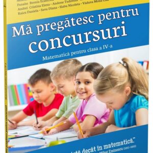 Mă pregătesc pentru concursuri • Matematica pentru clasa a IV-a